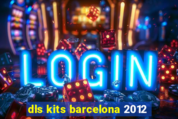 dls kits barcelona 2012